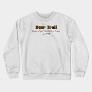 Deer Trail Home Of The World's First Rodeo Crewneck Sweatshirt